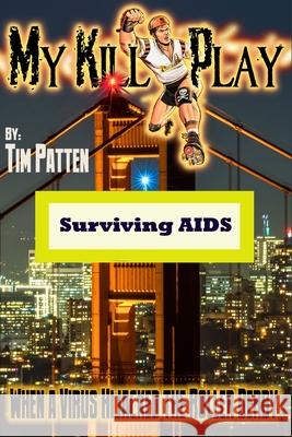 My Kill Play: When a Virus Hijacked the Roller Derby Tim G. Patten 9781541061255 Createspace Independent Publishing Platform - książka