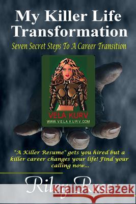 My Killer Life Transformation: Seven Steps to a Career Transition Riley Rose 9781511518444 Createspace - książka