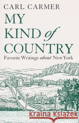 My Kind of Country: Favorite Writings about New York Carl Carmer 9780815603108 Syracuse University Press - książka