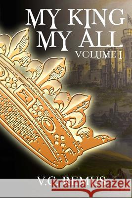My King My All - Volume 1 V. C. Remus 9781515188957 Createspace - książka