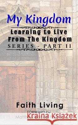 My Kingdom Faith Living Matthew Robert Payne 9781981859313 Createspace Independent Publishing Platform - książka