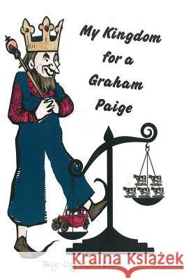 My Kingdom For A Graham Paige Kohlbeck, Cy D. 9781546972945 Createspace Independent Publishing Platform - książka