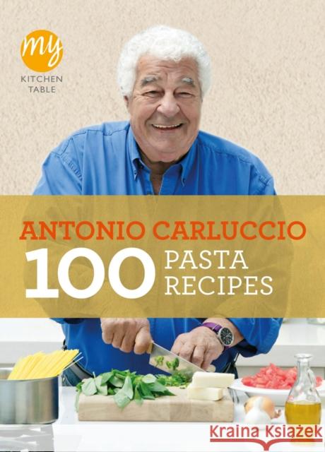 My Kitchen Table: 100 Pasta Recipes Antonio Carluccio 9781849901482 Ebury Publishing - książka