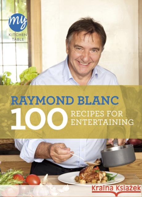 My Kitchen Table: 100 Recipes for Entertaining Raymond Blanc 9781849904353 Ebury Publishing - książka