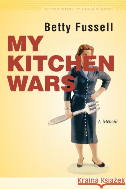 My Kitchen Wars: A Memoir Fussell, Betty 9780803220973 Bison Books - książka