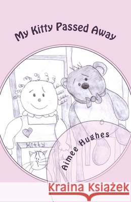My Kitty Passed Away Aimee Hughes 9781508434818 Createspace Independent Publishing Platform - książka