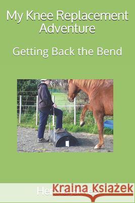 My Knee Replacement Adventure: Getting Back the Bend Hertha James 9781730767753 Independently Published - książka