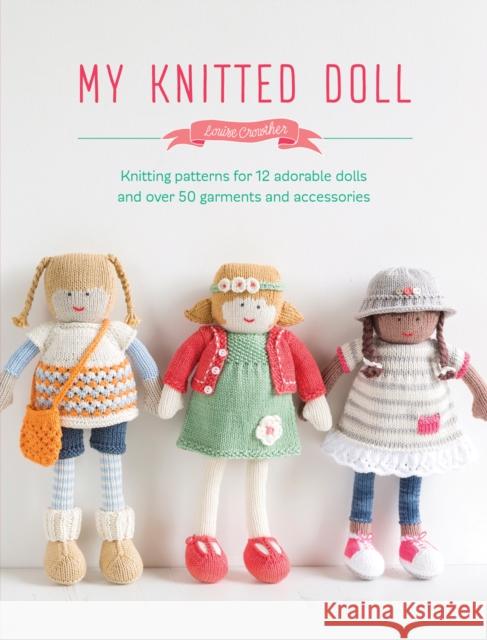 My Knitted Doll: Knitting Patterns for 12 Adorable Dolls and Over 50 Garments and Accessories Louise (Author) Crowther 9781446306352 David & Charles - książka