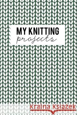 My Knitting Projects: Knitting Paper 4:5 - 125 Pages to Note down your Knitting projects and patterns. Publishing, Camille 9781729686850 Createspace Independent Publishing Platform - książka