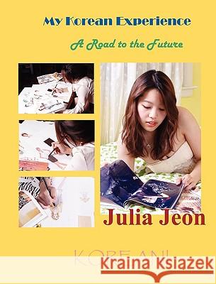 My Korean Experience: A Road to the Future Julia Jeon 9781596890978 The Hermit Kingdom Press - książka