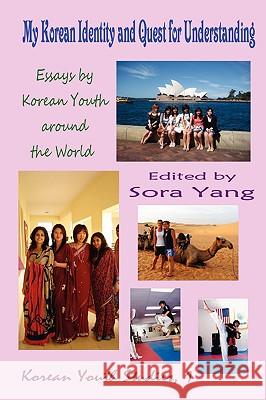 My Korean Identity and Quest for Understanding: Essays by Korean Youth Around the World Yang, Sora 9781596891470 THE HERMIT KINGDOM PRESS - książka