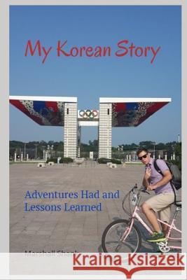 My Korean Story: Adventures Had and Lessons Learned Marshall Shank 9781729431511 Independently Published - książka