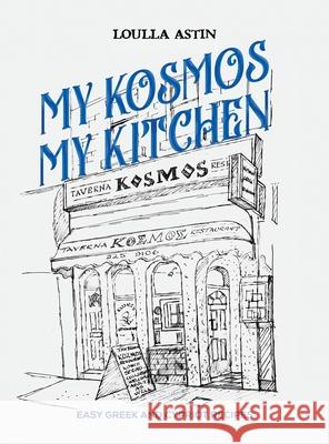 My Kosmos My Kitchen: Easy Greek and Cypriot Recipes Loulla Astin 9781398421301 Austin Macauley - książka