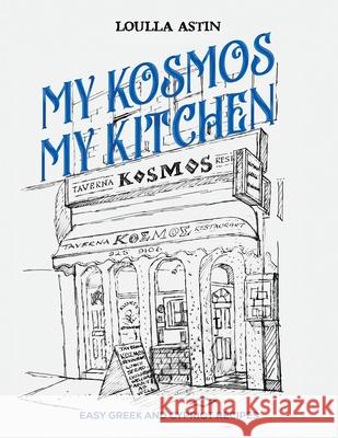 My Kosmos My Kitchen: Easy Greek and Cypriot Recipes Loulla Astin 9781528953672 Austin Macauley - książka