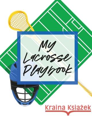 My Lacrosse Playbook: For Players and Coaches Outdoors Team Sport Larson, Patricia 9781649304308 Patricia Larson - książka