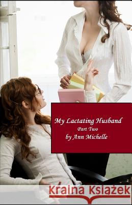 My Lactating Husband: Part Two Ann Michelle 9781729316818 Independently Published - książka