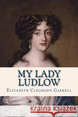 My Lady Ludlow Elizabeth Cleghorn Gaskell Ravell 9781536904598 Createspace Independent Publishing Platform - książka