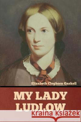 My Lady Ludlow Elizabeth Cleghorn Gaskell 9781636374512 Bibliotech Press - książka