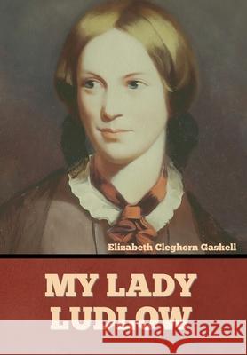 My Lady Ludlow Elizabeth Cleghorn Gaskell 9781636374529 Bibliotech Press - książka