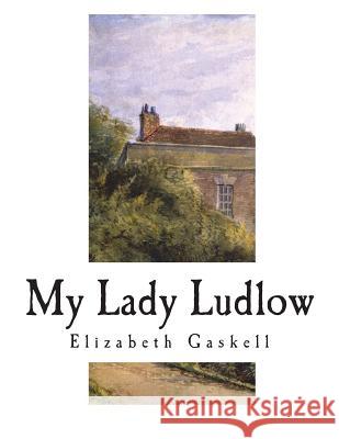 My Lady Ludlow Elizabeth Cleghorn Gaskell 9781722939045 Createspace Independent Publishing Platform - książka