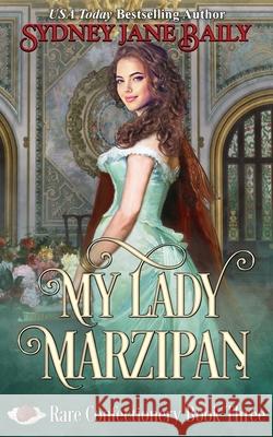 My Lady Marzipan Baily, Sydney Jane 9781938732348 Cat Whisker Press - książka