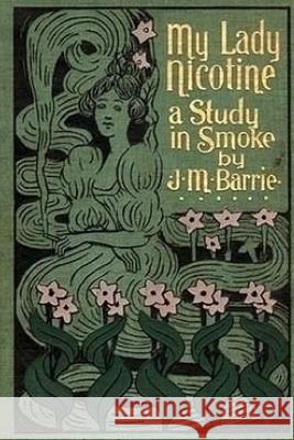 My Lady Nicotine: A Study in Smoke J. M. Barrie 9781542409049 Createspace Independent Publishing Platform - książka