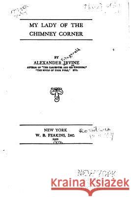 My Lady of the Chimney Corner Alexander Irvine 9781523850198 Createspace Independent Publishing Platform - książka