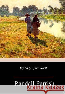 My Lady of the North Randall Parrish 9781985817296 Createspace Independent Publishing Platform - książka