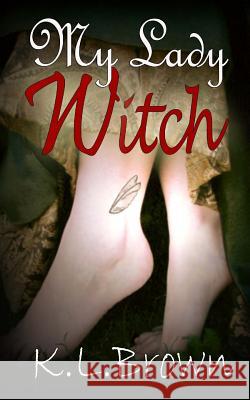 My Lady Witch K. L. Brown 9781535151832 Createspace Independent Publishing Platform - książka