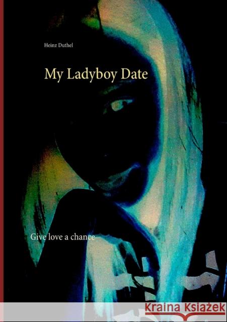 My Ladyboy Date: Give love a chance Duthel, Heinz 9783746064253 Books on Demand - książka