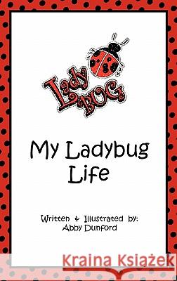 My Ladybug Life Abby Dunford 9781450750769 MKADesigns - książka