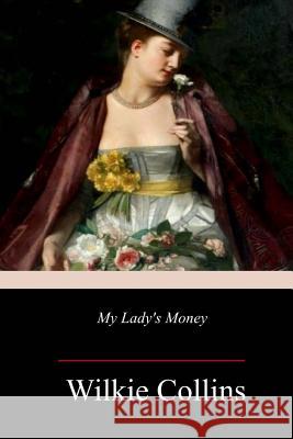 My Lady's Money Wilkie Collins 9781718945975 Createspace Independent Publishing Platform - książka