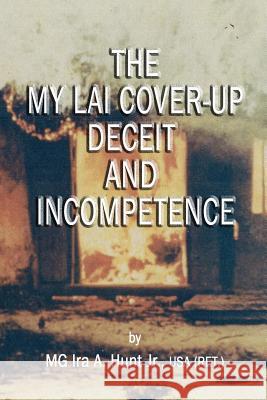 My Lai Cover-Up Deceit and Incompetence Mg Ira a. Hun 9780998685144 Iahunt - książka