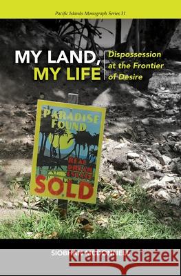 My Land, My Life: Dispossession at the Frontier of Desire Siobhan McDonnell Tarcisius Kabutaulaka 9780824899165 University of Hawaii Press - książka