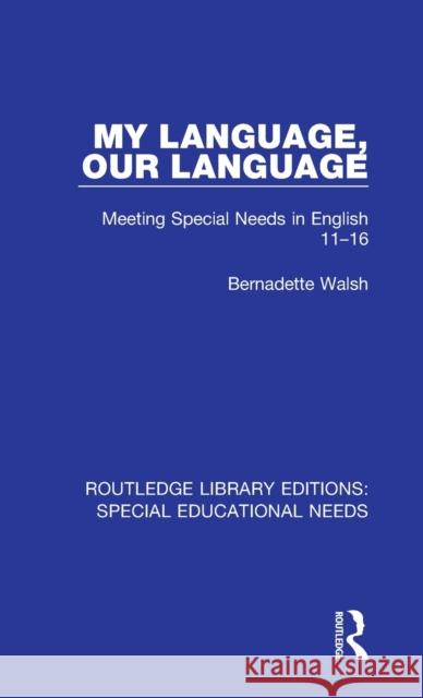 My Language, Our Language: Meeting Special Needs in English 11-16 Bernadette Walsh 9781138585898 Taylor and Francis - książka