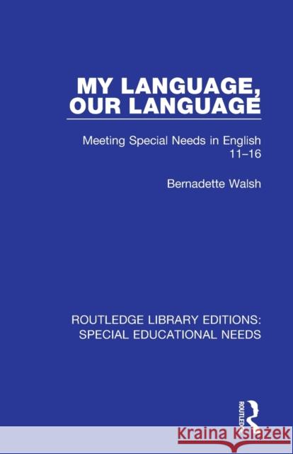 My Language, Our Language: Meeting Special Needs in English 11-16 Bernadette Walsh 9781138586116 Routledge - książka