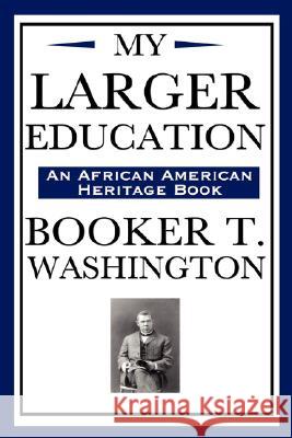 My Larger Education (an African American Heritage Book) Booker T. Washington 9781604591972 Wilder Publications - książka