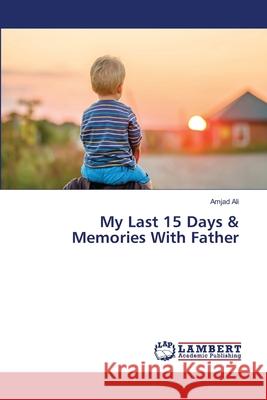 My Last 15 Days & Memories With Father Ali, Amjad 9786139837397 LAP Lambert Academic Publishing - książka