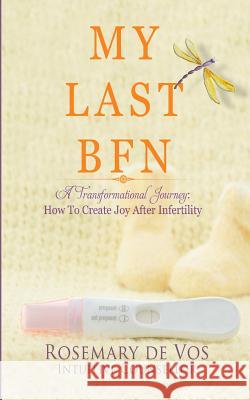 My Last BFN: A Transformational Journey: How To Create Joy After Infertility Rosemary De Vos 9780648110415 Creating Flow - książka