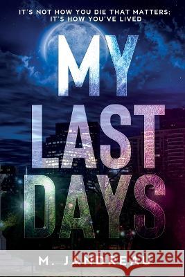 My Last Days M. Jandreau 9780989249423 M. Jandreau - książka