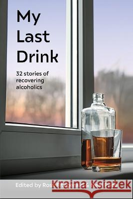 My Last Drink: 32 stories of recovering alcoholics Ross Fitzgerald Neal Price  9781922815224 Connor Court Publishing Pty Ltd - książka