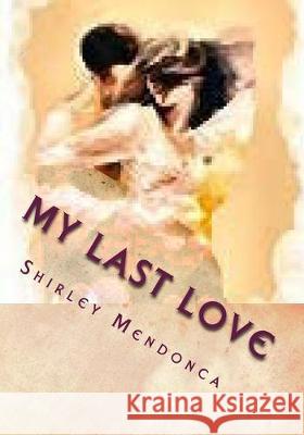 My Last Love Shirley Mendonca 9781508650607 Createspace Independent Publishing Platform - książka