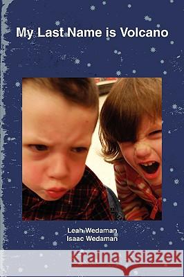 My Last Name is Volcano Leah Wedaman, Isaac Wedaman 9780578028910 Least Shining Crescent Press - książka