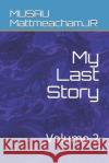 My Last Story: Volume 2 Musau Mattmeachamjr 9781086856415 Independently Published