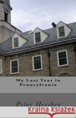 My Last Year in Pennsylvania Peter Hershey 9781466277755 Createspace - książka