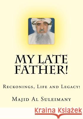 My Late Father!: Reckonings, Life and Legacy! Majid Said Nasser A 9781532772467 Createspace Independent Publishing Platform - książka