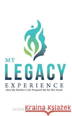 My Legacy Experience: How My Mother's Life Prepared Me For Her Death Donna C. Watson 9780578551326 Purpose Publishing - książka