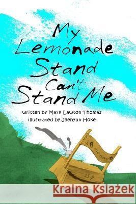 My Lemonade Stand Can't Stand Me Mark Lawton Thomas Jeenhyun Hoke 9781935711223 Peak City Publishing, LLC - książka