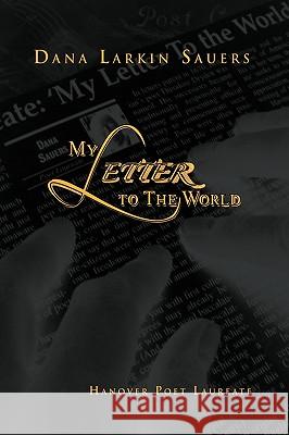 My Letter to The World Sauers, Dana Larkin 9781450009140 Xlibris Corporation - książka