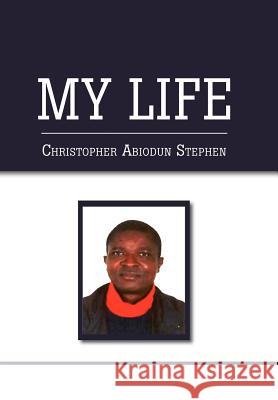 My Life Christopher Abiodun Stephen 9781477115534 Xlibris Corporation - książka